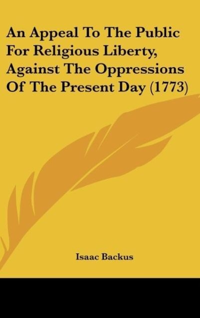 An Appeal To The Public For Religious Liberty, Against The Oppressions Of The Present Day (1773)