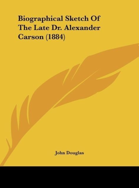 Biographical Sketch Of The Late Dr. Alexander Carson (1884)