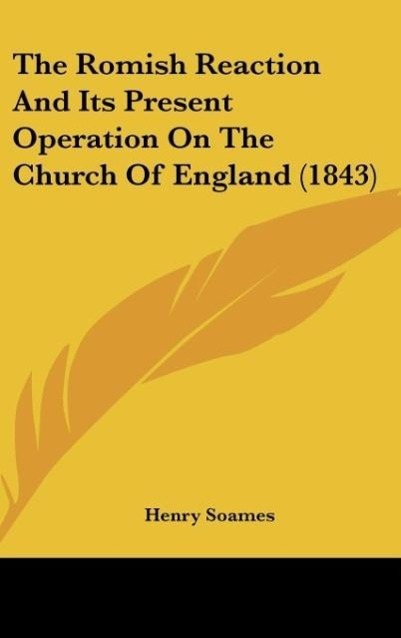 The Romish Reaction And Its Present Operation On The Church Of England (1843)