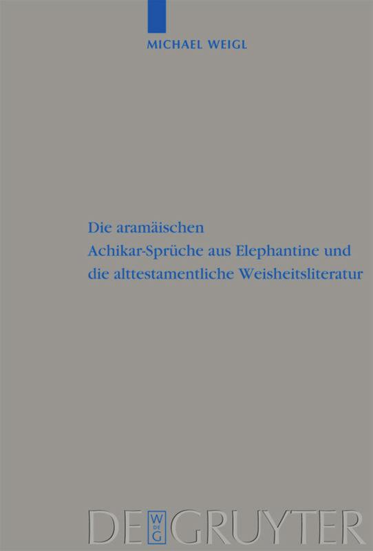 Die aramäischen Achikar-Sprüche aus Elephantine und die alttestamentliche Weisheitsliteratur