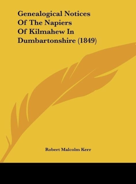 Genealogical Notices Of The Napiers Of Kilmahew In Dumbartonshire (1849)