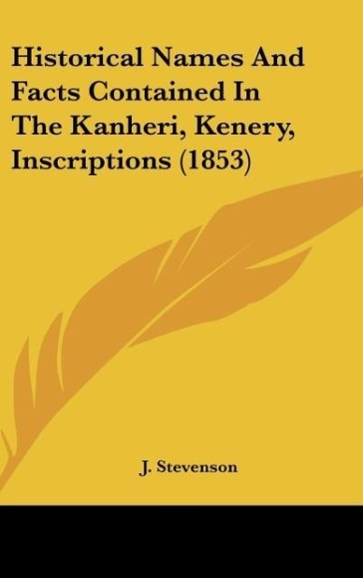 Historical Names And Facts Contained In The Kanheri, Kenery, Inscriptions (1853)