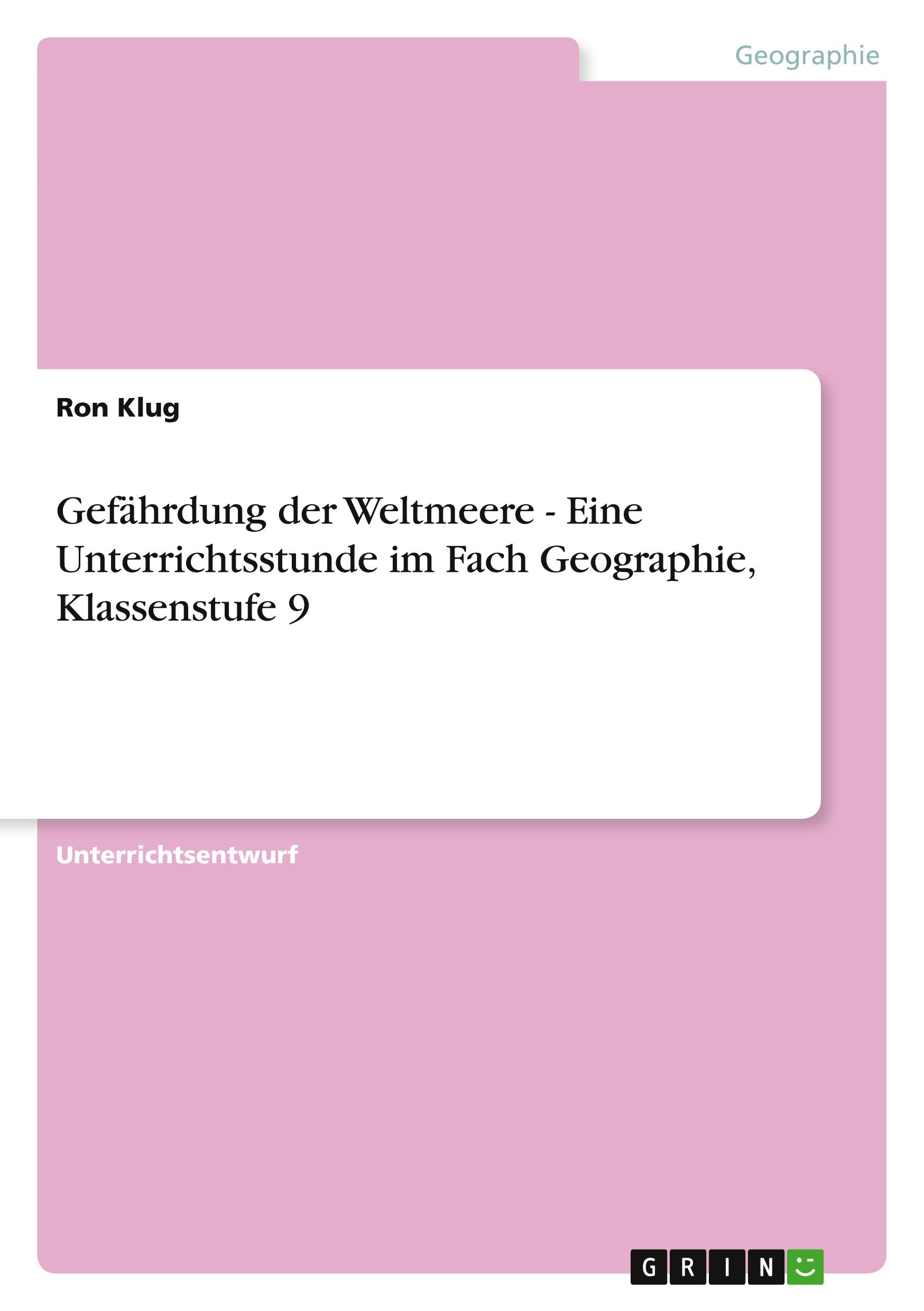 Gefährdung der Weltmeere - Eine Unterrichtsstunde im Fach Geographie, Klassenstufe 9