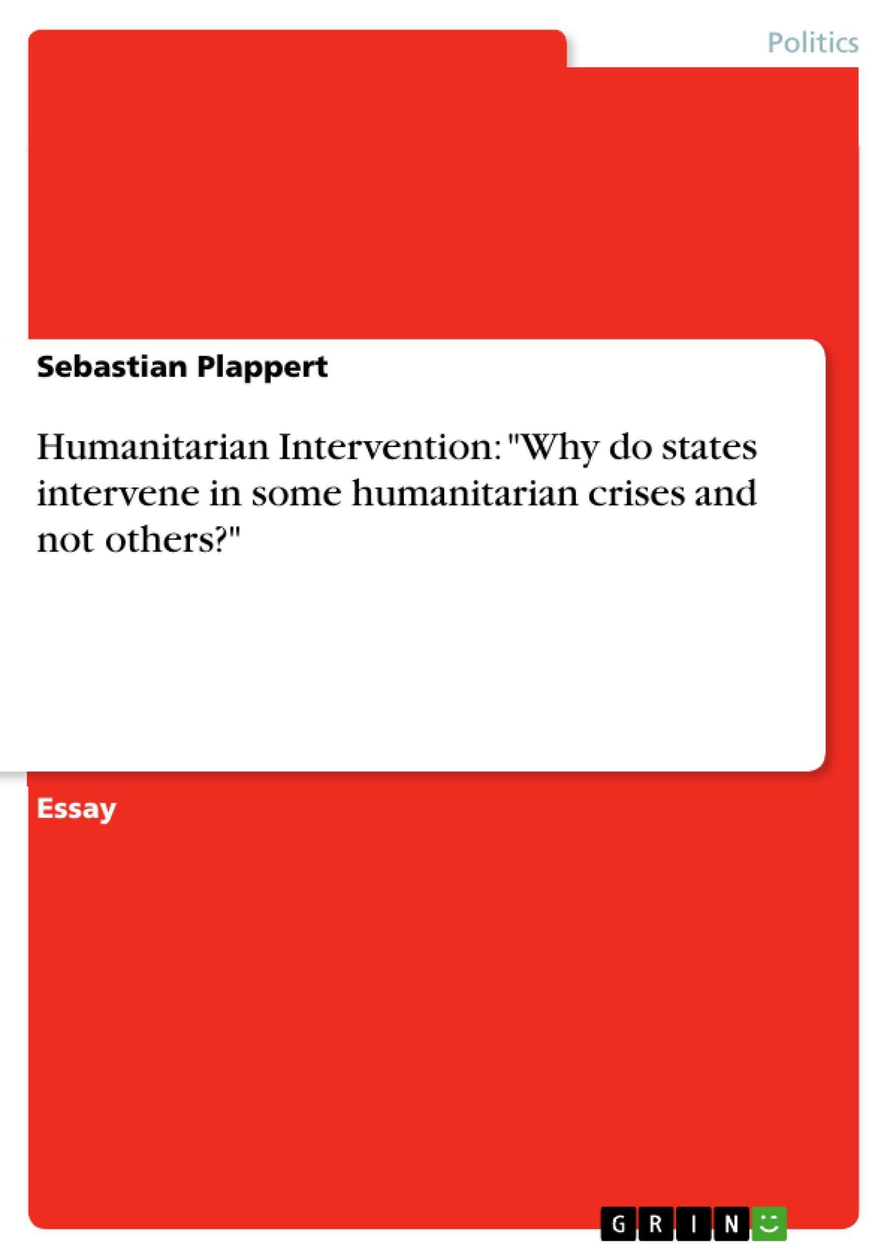 Humanitarian Intervention: "Why do states intervene in some humanitarian crises and not others?"