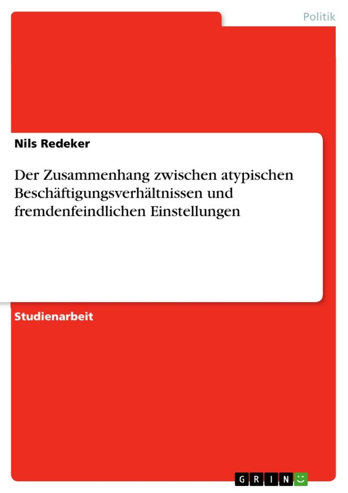 Der Zusammenhang zwischen atypischen Beschäftigungsverhältnissen und fremdenfeindlichen Einstellungen