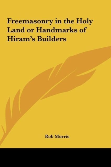 Freemasonry in the Holy Land or Handmarks of Hiram's Builders