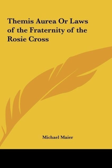 Themis Aurea Or Laws of the Fraternity of the Rosie Cross