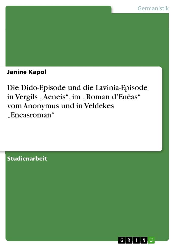 Die Dido-Episode und die Lavinia-Episode in Vergils ¿Aeneis¿, im ¿Roman d¿Enéas¿ vom  Anonymus und in Veldekes ¿Eneasroman¿