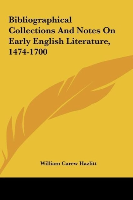 Bibliographical Collections And Notes On Early English Literature, 1474-1700