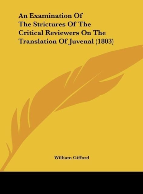 An Examination Of The Strictures Of The Critical Reviewers On The Translation Of Juvenal (1803)