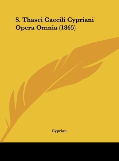 S. Thasci Caecili Cypriani Opera Omnia (1865)