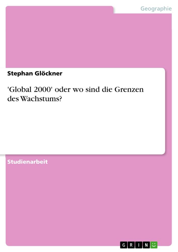 'Global 2000' oder wo sind die Grenzen des Wachstums?