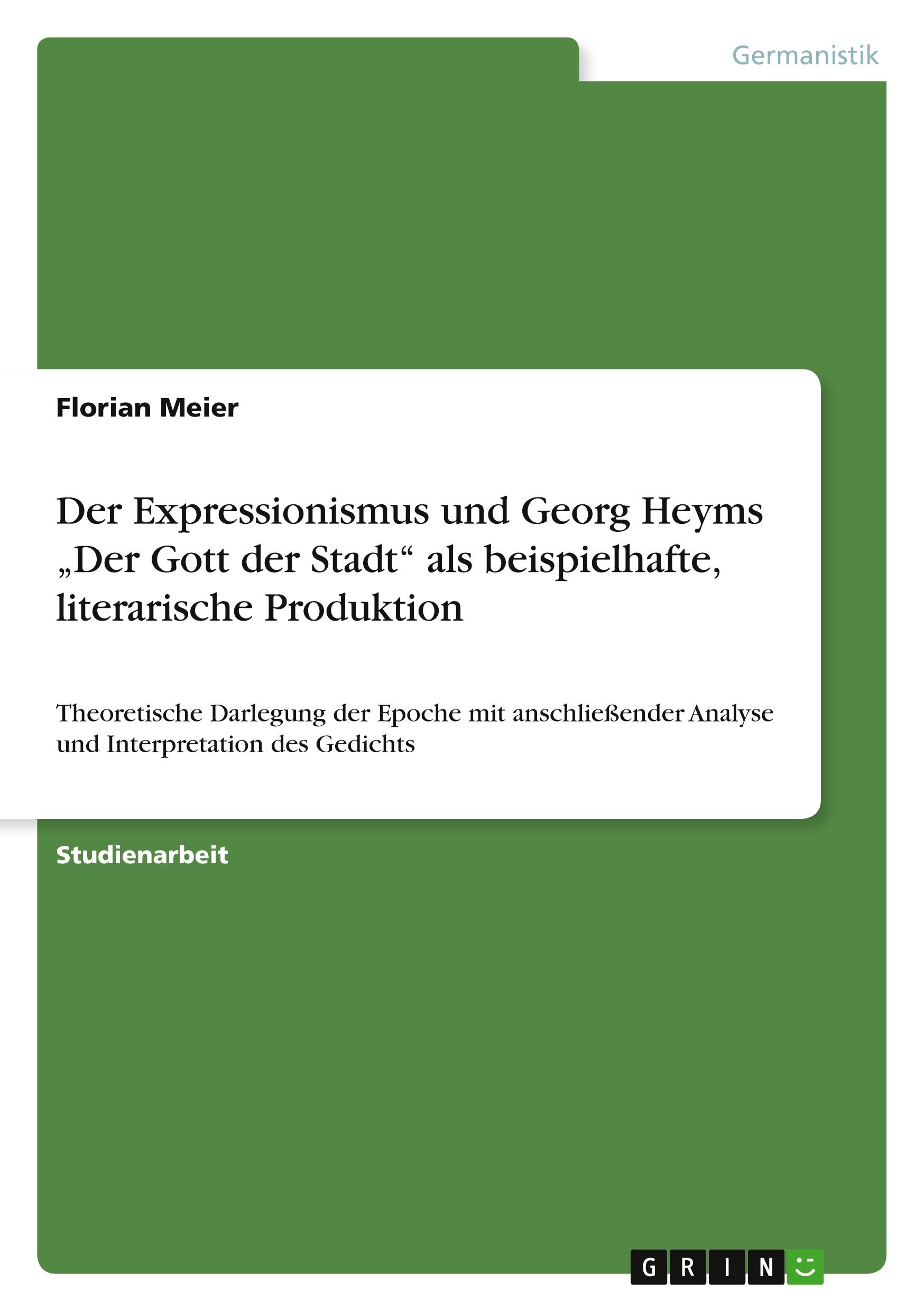 Der Expressionismus  und Georg Heyms ¿Der Gott der Stadt¿  als beispielhafte, literarische Produktion