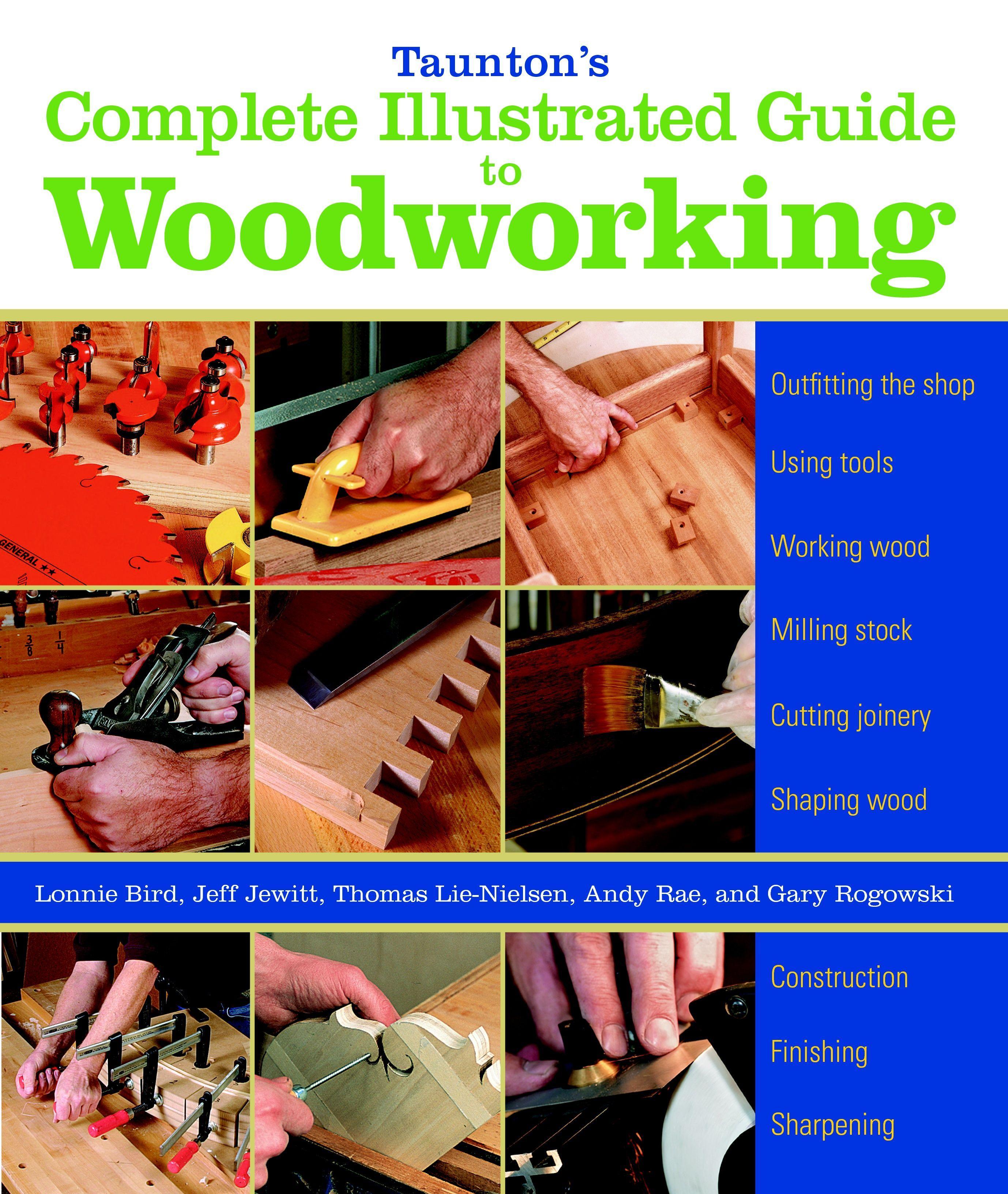 Taunton's Complete Illustrated Guide to Woodworking: Finishing/Sharpening/Using Woodworking Tools