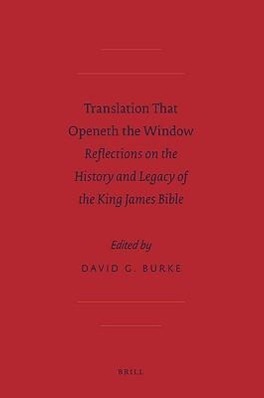 Translation That Openeth the Window: Reflections on the History and Legacy of the King James Bible