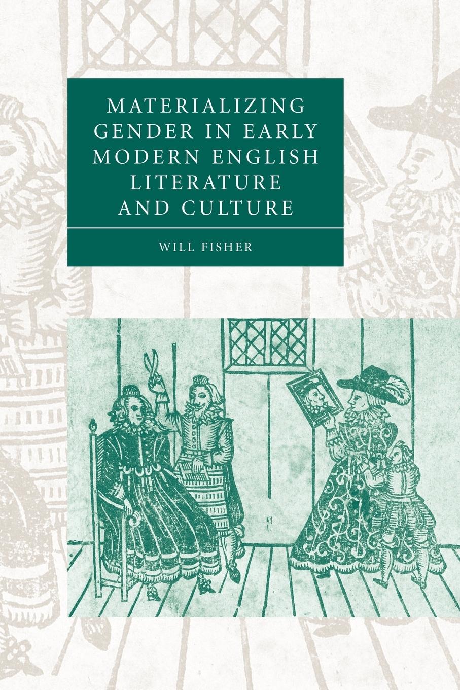 Materializing Gender in Early Modern English Literature and Culture