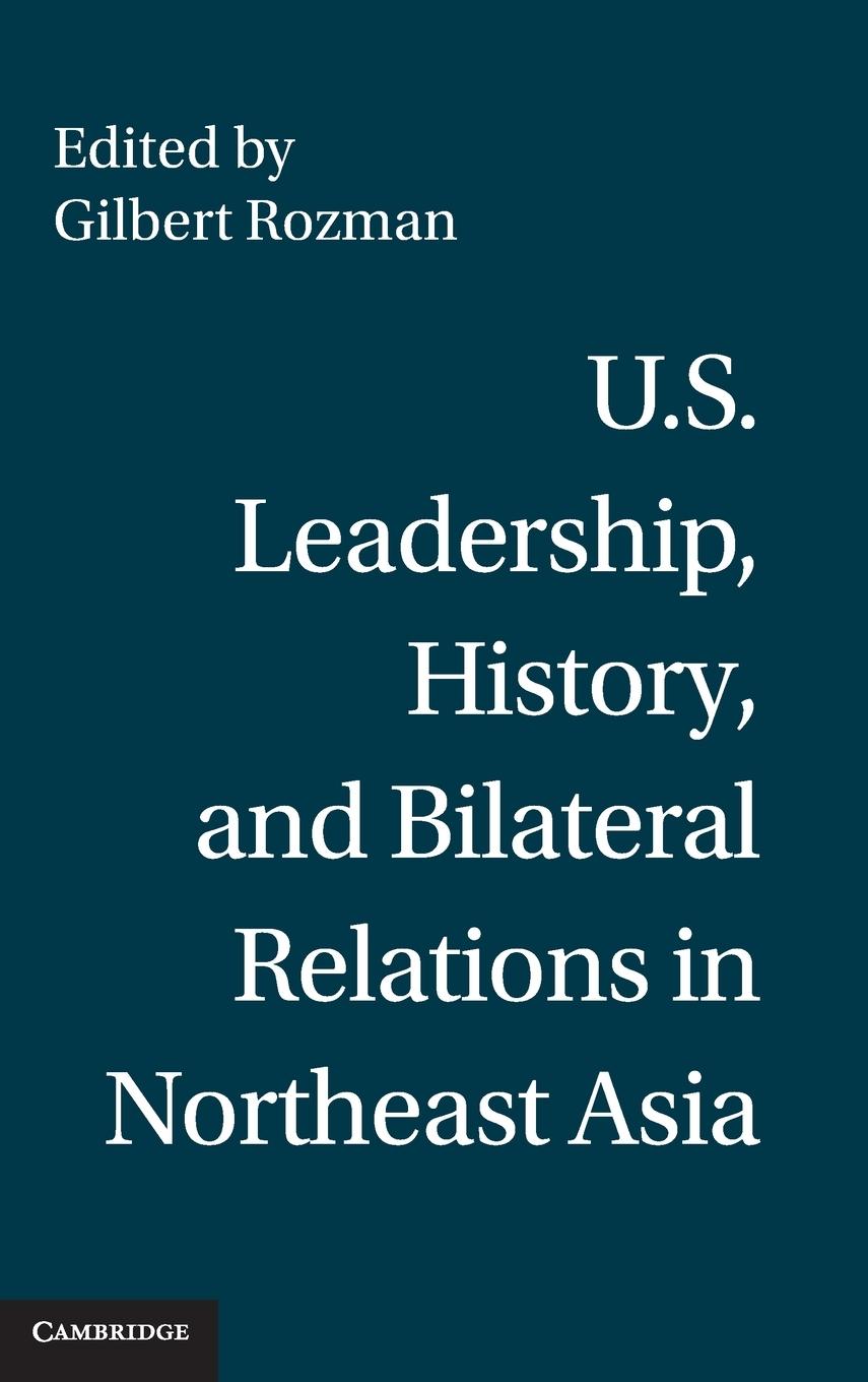 U.S. Leadership, History, and Bilateral Relations in Northeast Asia