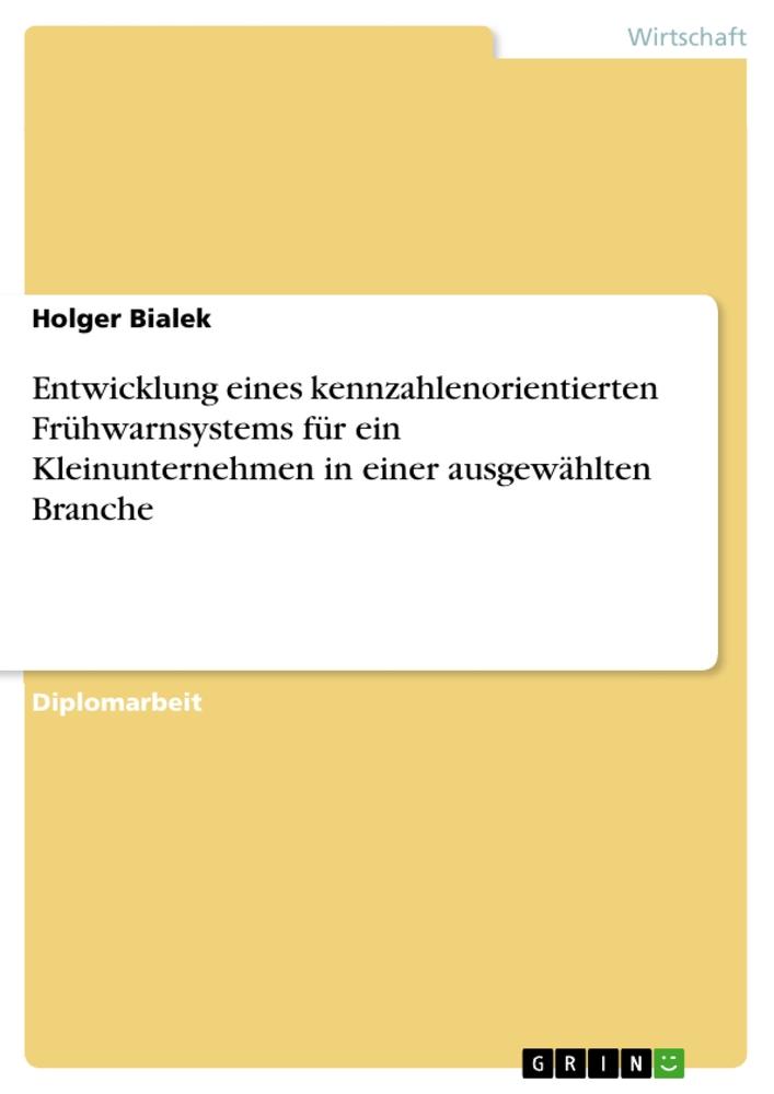 Entwicklung eines kennzahlenorientierten Frühwarnsystems für ein Kleinunternehmen in einer ausgewählten Branche