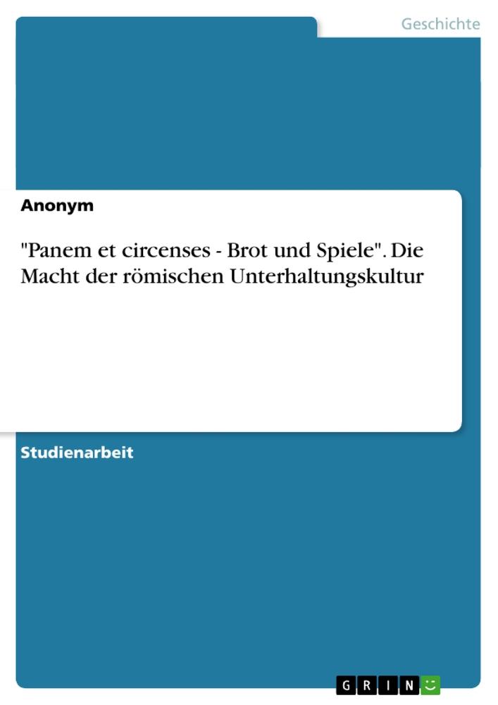 "Panem et circenses - Brot und Spiele". Die Macht der römischen Unterhaltungskultur