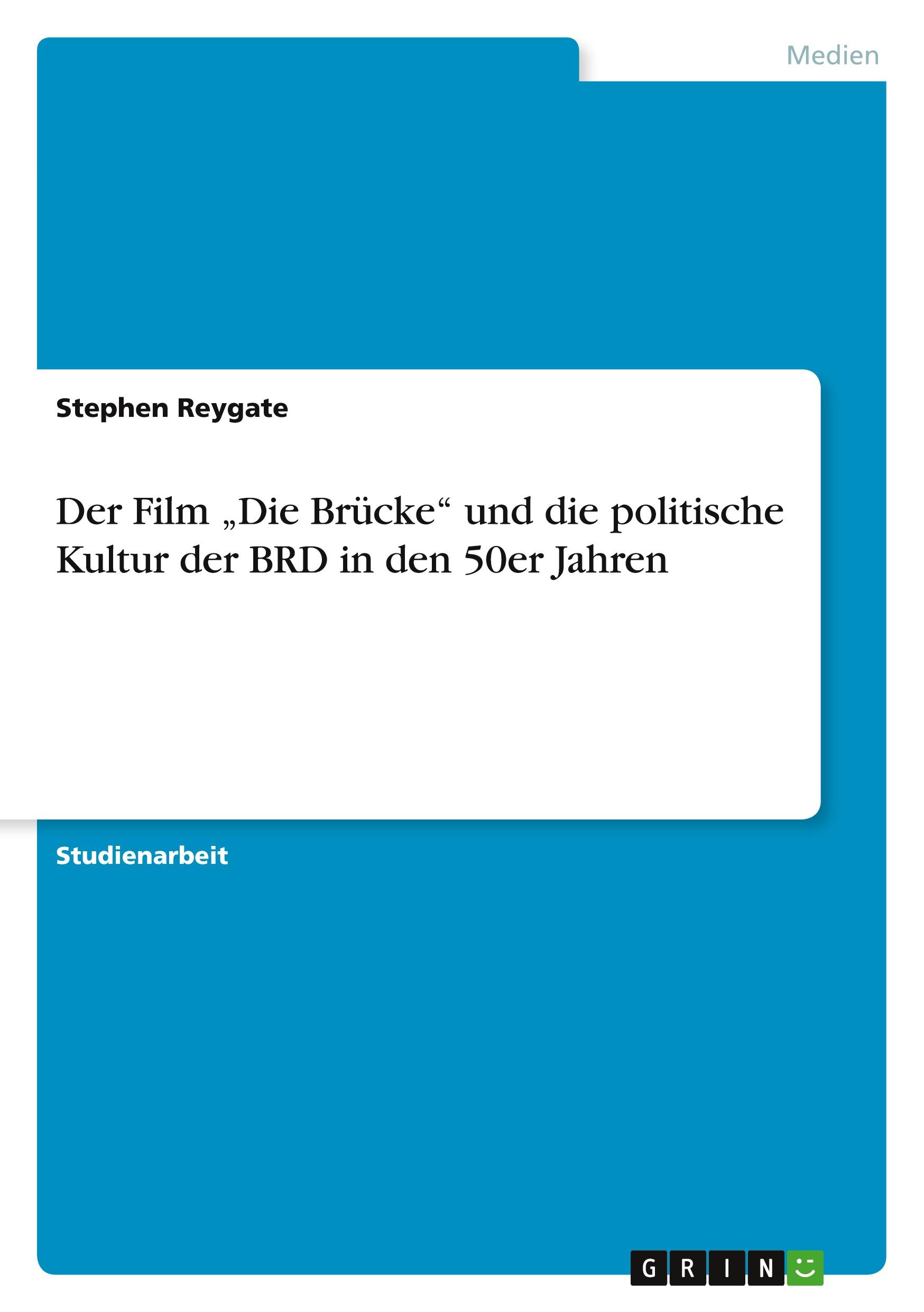 Der Film ¿Die Brücke¿ und die politische Kultur der BRD in den 50er Jahren