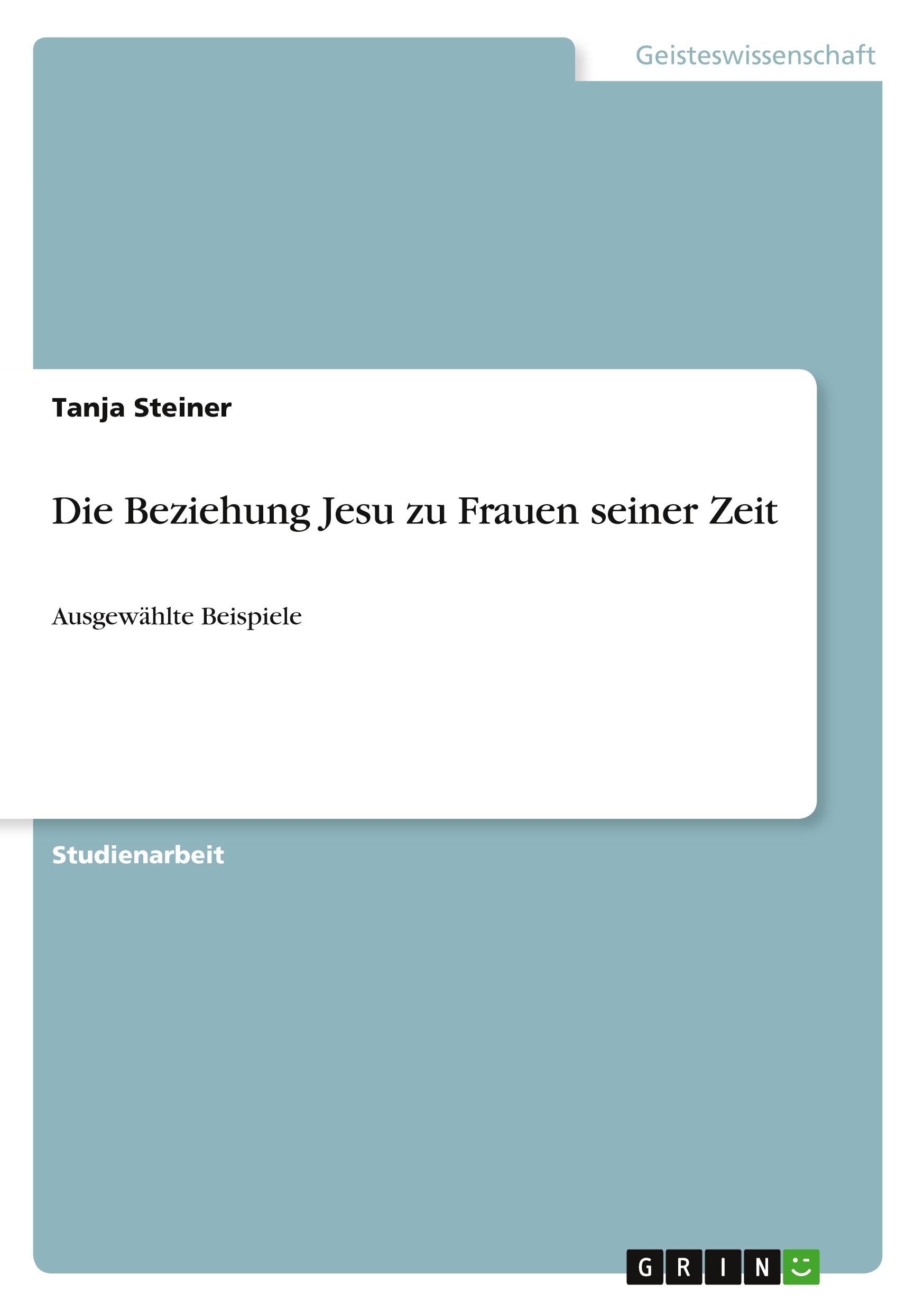 Die Beziehung Jesu zu Frauen seiner Zeit