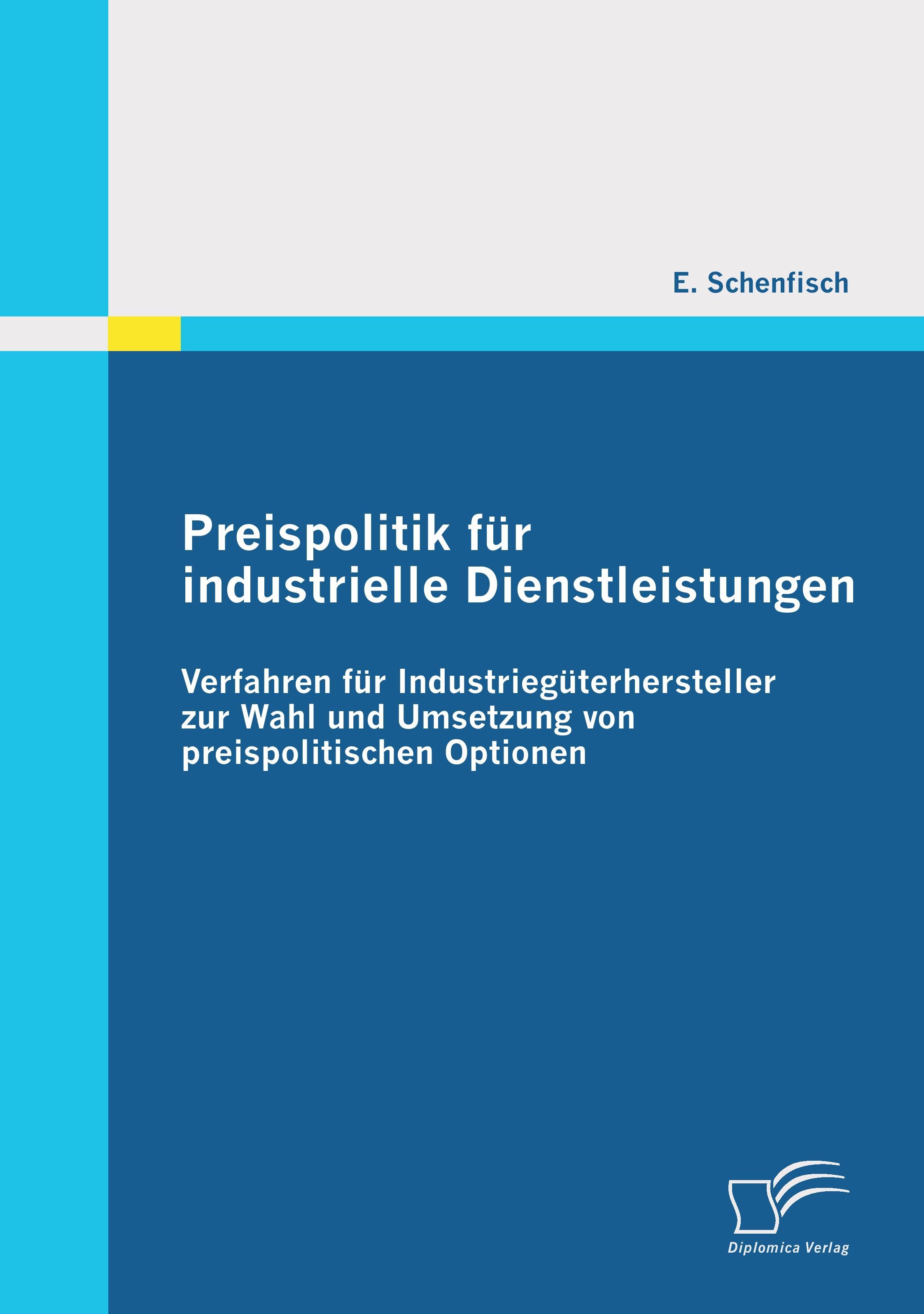 Preispolitik für industrielle Dienstleistungen: Verfahren für Industriegüterhersteller zur Wahl und Umsetzung von preispolitischen Optionen