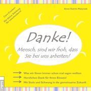 DANKE! Mensch, sind wir froh, dass Sie bei uns arbeiten