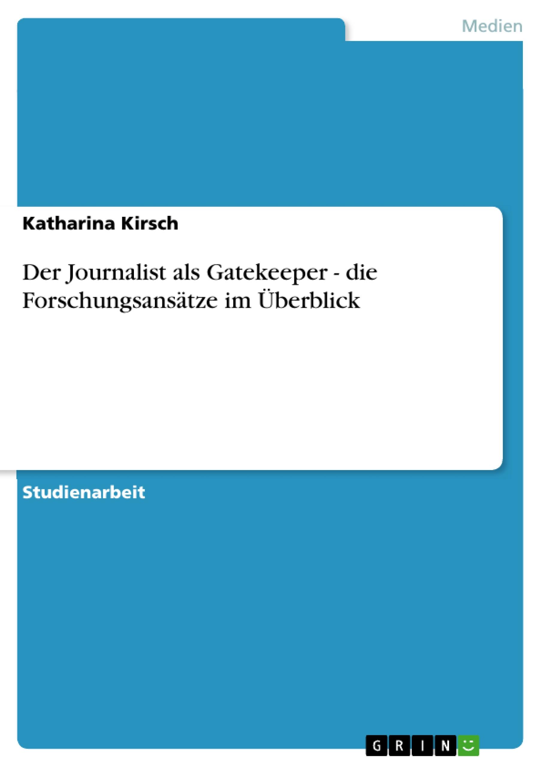 Der Journalist als Gatekeeper - die Forschungsansätze im Überblick