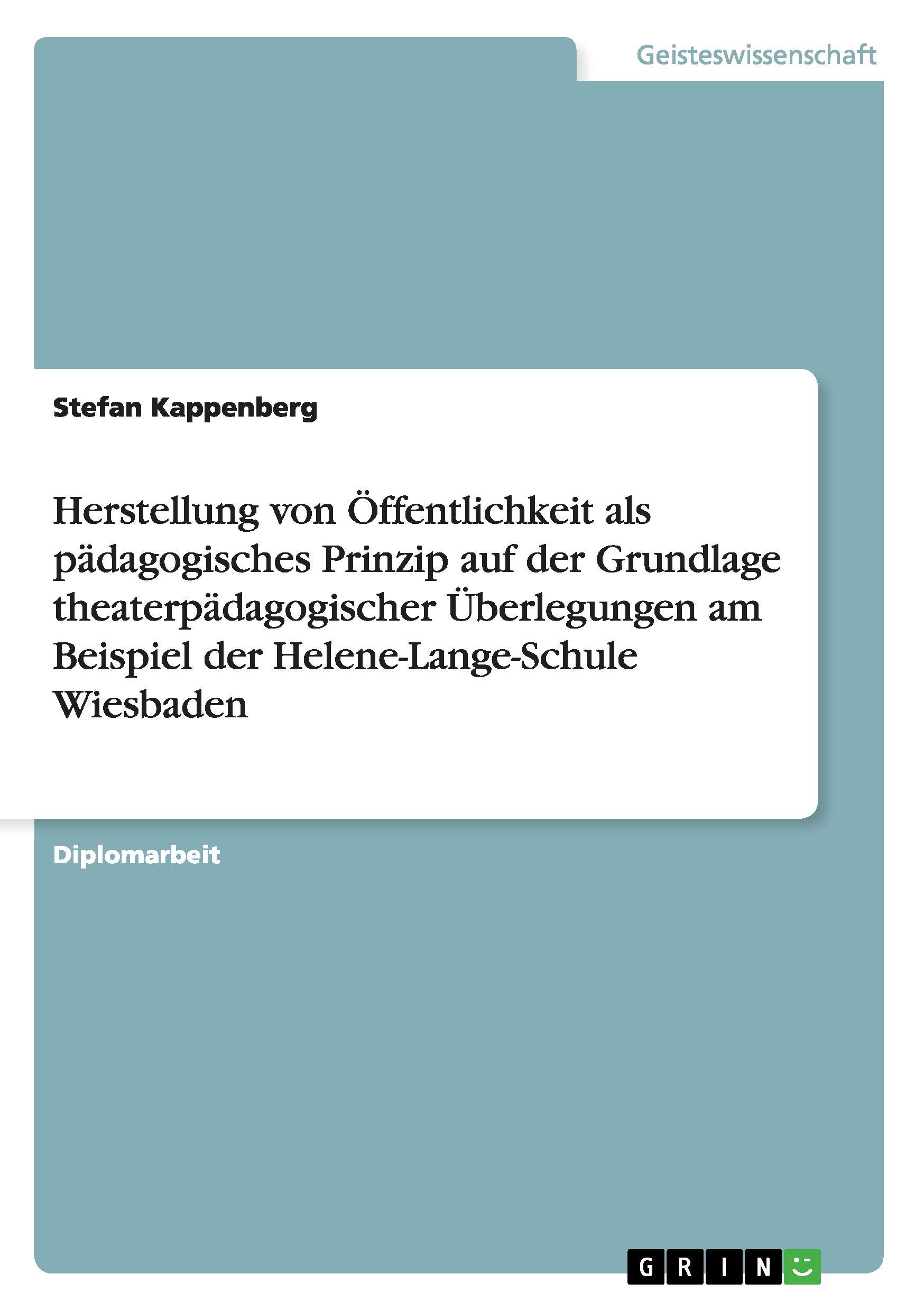 Herstellung von Öffentlichkeit als pädagogisches Prinzip auf der Grundlage theaterpädagogischer Überlegungen am Beispiel der Helene-Lange-Schule Wiesbaden