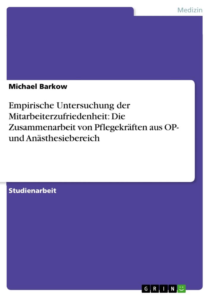 Empirische Untersuchung der Mitarbeiterzufriedenheit: Die Zusammenarbeit von Pflegekräften aus OP- und Anästhesiebereich