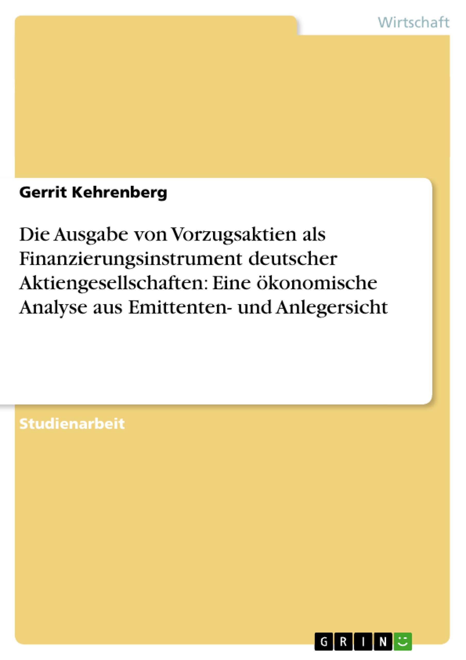 Die Ausgabe von Vorzugsaktien als Finanzierungsinstrument deutscher Aktiengesellschaften: Eine ökonomische Analyse aus Emittenten- und Anlegersicht