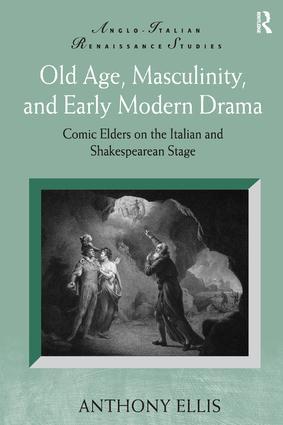 Old Age, Masculinity, and Early Modern Drama