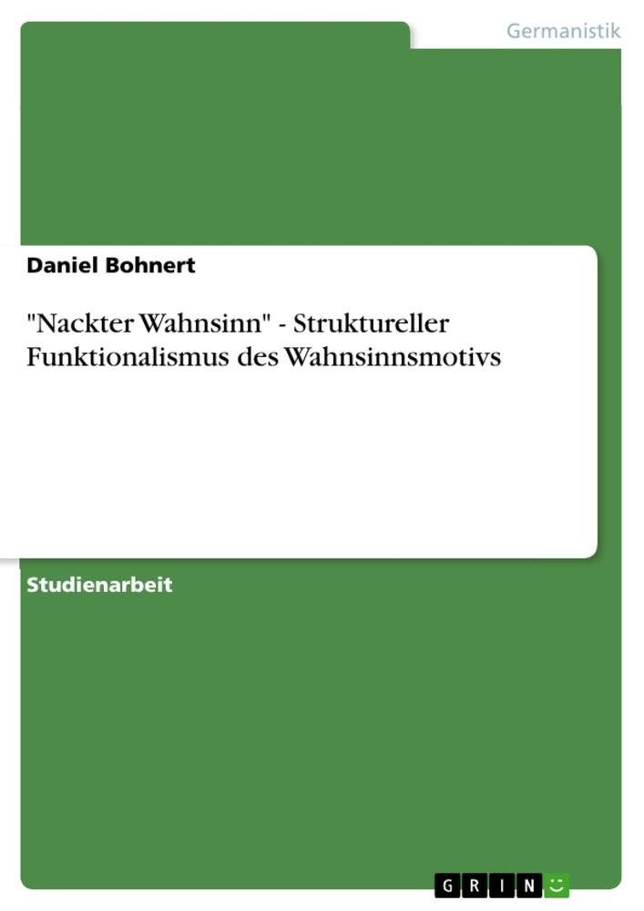 "Nackter Wahnsinn" - Struktureller Funktionalismus des Wahnsinnsmotivs