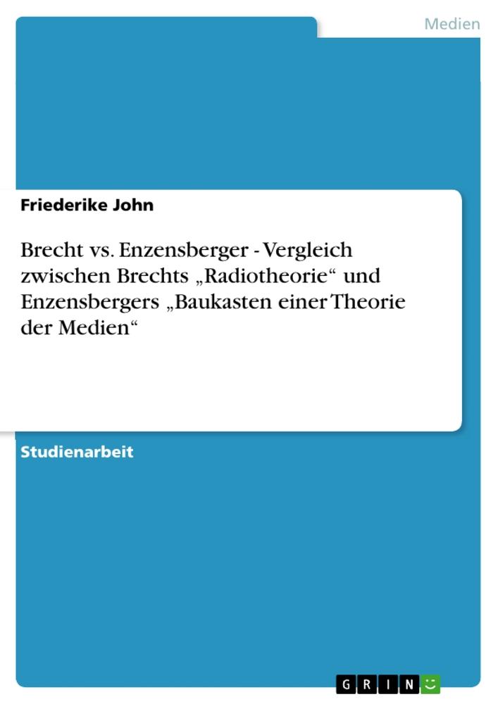 Brecht vs. Enzensberger - Vergleich zwischen Brechts ¿Radiotheorie¿ und  Enzensbergers ¿Baukasten einer Theorie der Medien¿