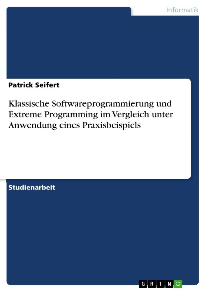 Klassische Softwareprogrammierung und Extreme Programming im Vergleich unter Anwendung eines Praxisbeispiels