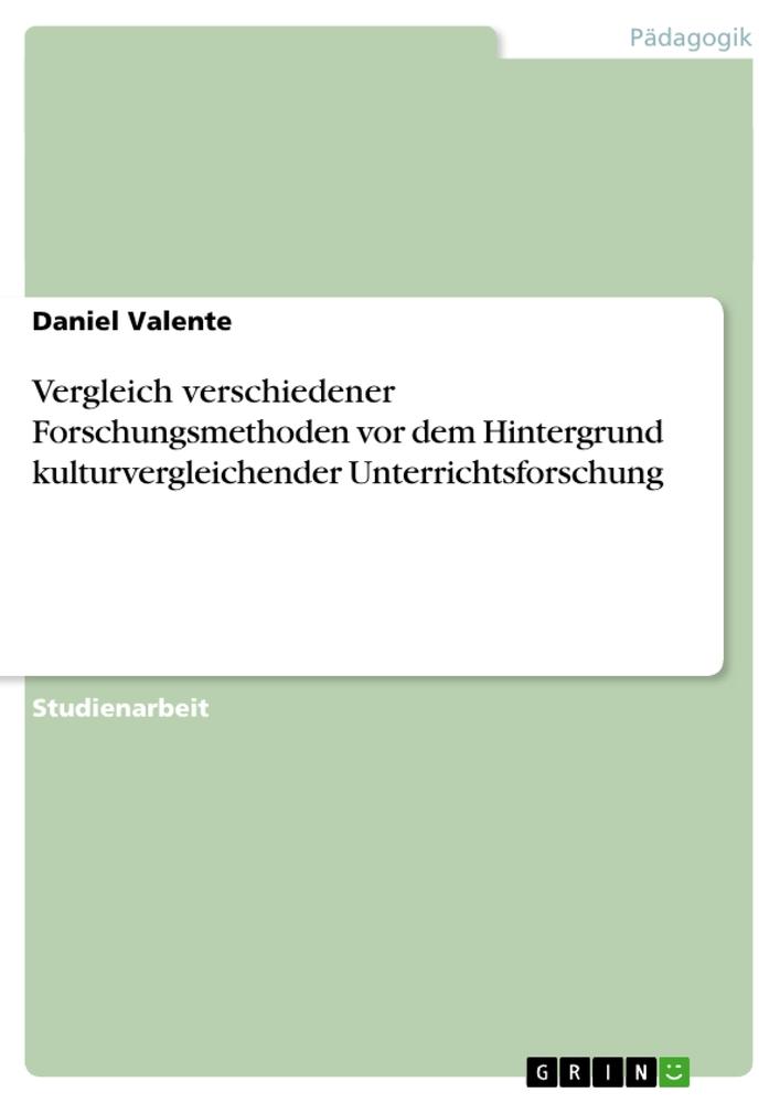 Vergleich verschiedener Forschungsmethoden vor dem Hintergrund kulturvergleichender Unterrichtsforschung