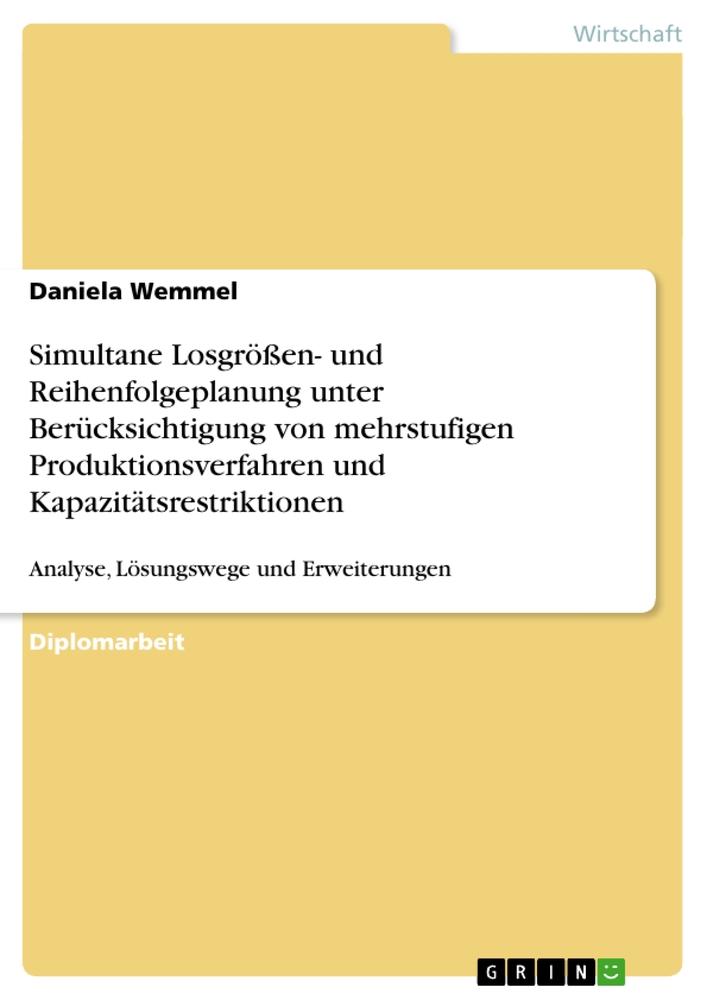 Simultane Losgrößen- und Reihenfolgeplanung unter Berücksichtigung von mehrstufigen Produktionsverfahren und Kapazitätsrestriktionen