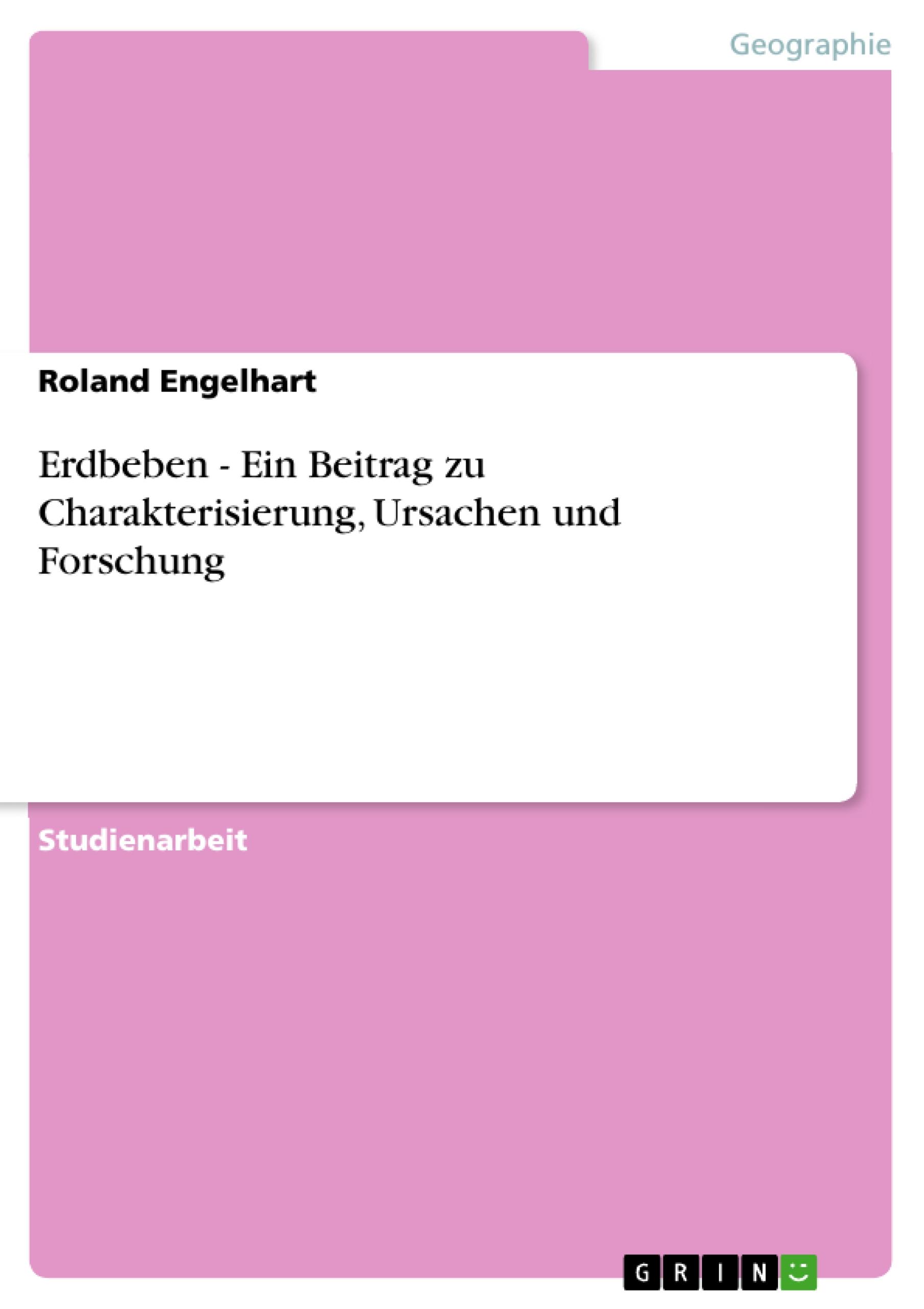 Erdbeben - Ein Beitrag zu Charakterisierung, Ursachen und Forschung