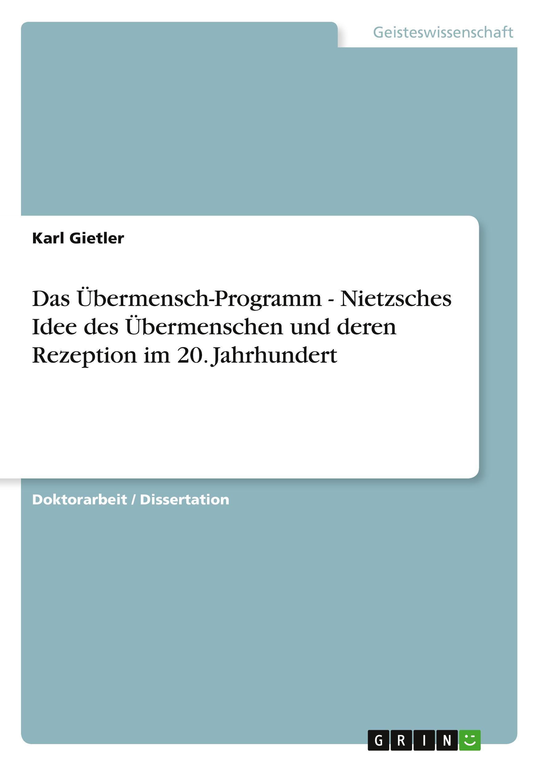 Das Übermensch-Programm - Nietzsches Idee des Übermenschen und deren Rezeption im 20. Jahrhundert