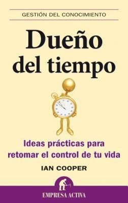 Dueno del Tiempo: Ideas Practicas Para Retomar el Control de Tu Vida = Master of Time