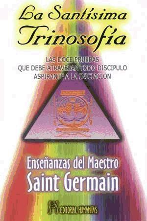 La santísima trinosofía : las doce pruebas que debe atravesar todo discípulo aspirante a la iniciación