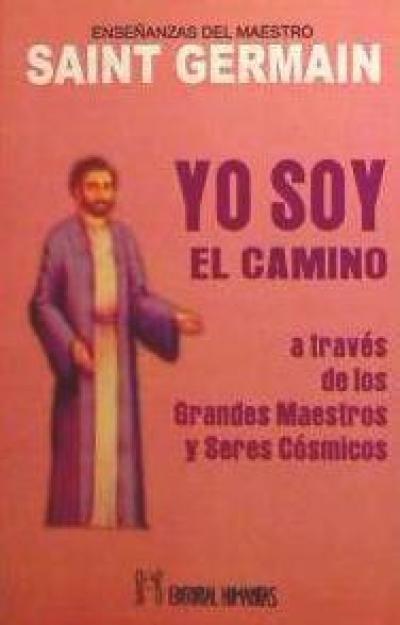 Yo soy el camino : a través de los grandes maestros y seres cósmicos