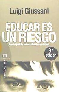 Educar es un riesgo : apuntes para un método educativo verdadero