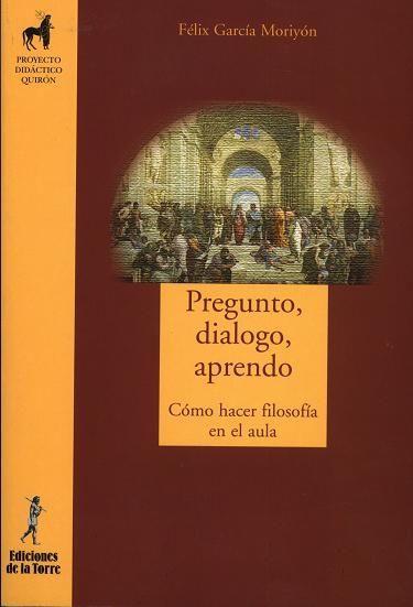 Pregunto, dialogo, aprendo : cómo hacer filosofía en el aula