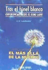 Investigaciones sobre el más allá de la muerte : tras el túnel blanco : experiencias desde el otro lado