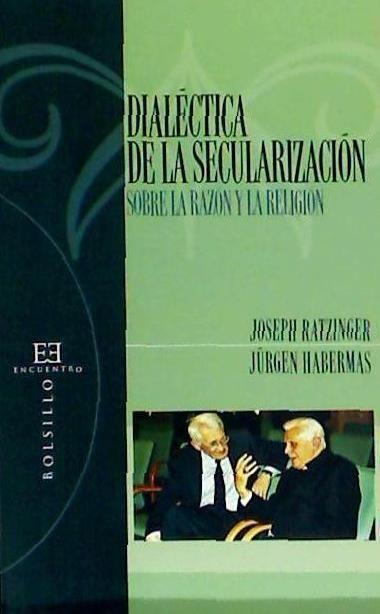 Dialéctica de la secularización : sobre la razón y la religión