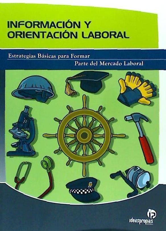 Información y orientación laboral : estrategias básicas para formar parte del mercado laboral