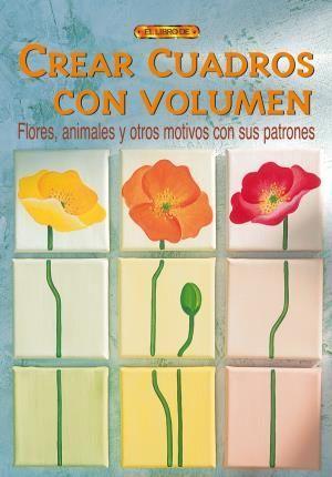 Crear cuadros con volumen : flores animales y otros motivos con sus patrones