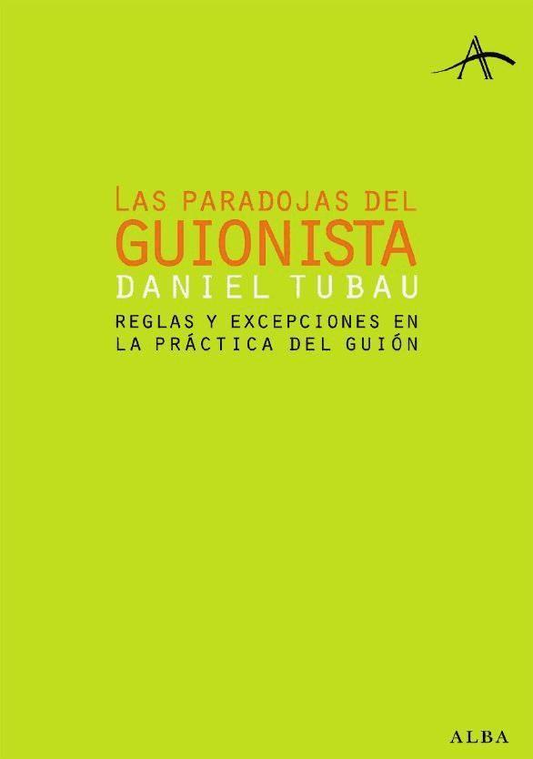 Las paradojas del guionista : reglas y excepciones en la práctica del guión