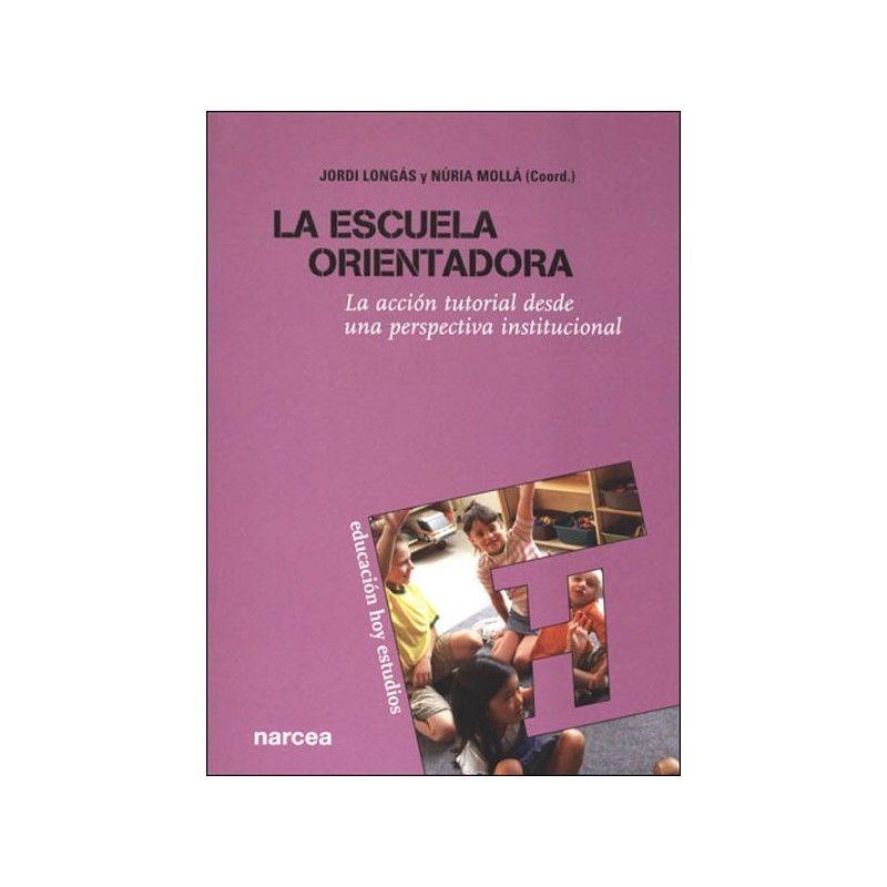 La escuela orientadora : la acción tutorial desde una perspectiva institucional